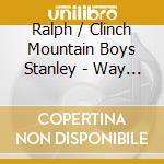 Ralph / Clinch Mountain Boys Stanley - Way Out West cd