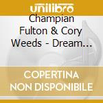 Champian Fulton & Cory Weeds  - Dream A Little.. cd musicale