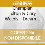 Champian Fulton & Cory Weeds  - Dream A Little.. cd