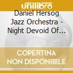 Daniel Hersog Jazz Orchestra - Night Devoid Of Stars cd