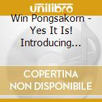Win Pongsakorn - Yes It Is! Introducing Win Pongsakorn cd musicale