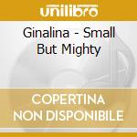 Ginalina - Small But Mighty cd