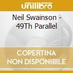 Neil Swainson - 49Th Parallel cd musicale