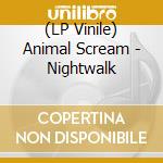 (LP Vinile) Animal Scream - Nightwalk vinile