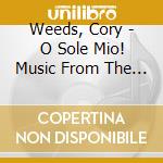 Weeds, Cory - O Sole Mio! Music From The Motherland cd