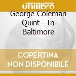 George Coleman Quint - In Baltimore cd musicale