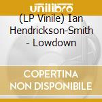 (LP Vinile) Ian Hendrickson-Smith - Lowdown lp vinile