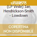 (LP Vinile) Ian Hendrickson-Smith - Lowdown vinile