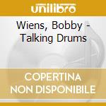 Wiens, Bobby - Talking Drums cd