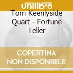 Tom Keenlyside Quart - Fortune Teller cd musicale