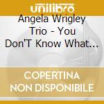 Angela Wrigley Trio - You Don'T Know What Love Is cd