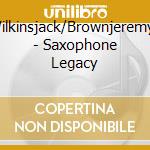 Wilkinsjack/Brownjeremy/ - Saxophone Legacy cd