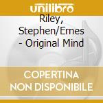 Riley, Stephen/Ernes - Original Mind cd