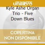 Kyle Ashe Organ Trio - Five Down Blues cd