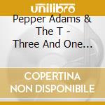 Pepper Adams & The T - Three And One (2 Cd) cd musicale