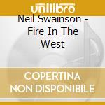 Neil Swainson - Fire In The West cd