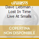 Dave Liebman - Lost In Time Live At Smalls cd