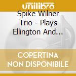 Spike Wilner Trio - Plays Ellington And Monk cd