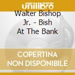 Walter Bishop Jr. - Bish At The Bank cd