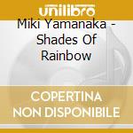 Miki Yamanaka - Shades Of Rainbow cd