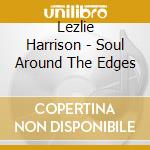 Lezlie Harrison - Soul Around The Edges cd