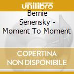 Bernie Senensky - Moment To Moment cd