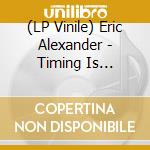 (LP Vinile) Eric Alexander - Timing Is Everything (Black Vinyl) vinile