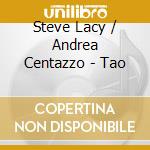 Steve Lacy / Andrea Centazzo - Tao cd musicale di Steve Lacy / Andrea Centazzo