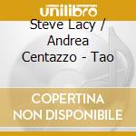 Steve Lacy / Andrea Centazzo - Tao cd