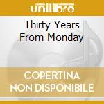 Thirty Years From Monday cd musicale