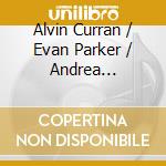 Alvin Curran / Evan Parker / Andrea Centazzo - In Real Time cd musicale di Alvin / Parker,Evan / Centazzo,Andrea Curran