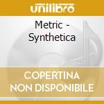 Metric - Synthetica cd musicale di Metric