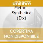 Metric - Synthetica (Dlx) cd musicale di Metric