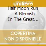 Half Moon Run - A Blemish In The Great Light cd