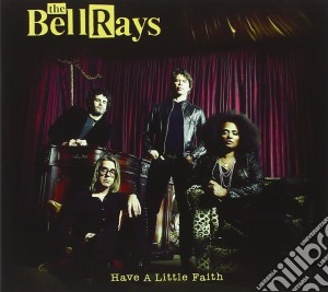 Bellrays (The) - Have A Little Faith cd musicale di BELLRAYS