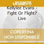 Kellylee Evans - Fight Or Flight? Live cd musicale di Evans Kellylee