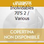 Inolvidables 70'S 2 / Various cd