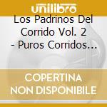 Los Padrinos Del Corrido Vol. 2 - Puros Corridos Bien Chacalozos cd