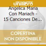 Angelica Maria Con Mariach - 15 Canciones De Oro Exitos Originales cd
