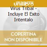 Virus Tribal - Incluye El Exito Intentalo cd