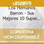 Los Hemanos Barron - Sus Mejores 10 Super Exitos cd