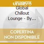 Global Chillout Lounge - By Global Chillout Lounge 2006 cd