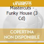 Mastercuts - Funky House (3 Cd) cd musicale di Artisti Vari