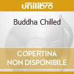 Buddha Chilled cd musicale di ARTISTI VARI