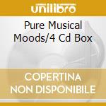Pure Musical Moods/4 Cd Box cd