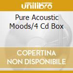 Pure Acoustic Moods/4 Cd Box cd