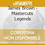 James Brown - Mastercuts Legends cd musicale di Brown,james