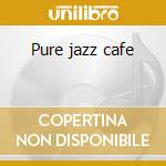 Pure jazz cafe cd