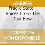 Fragile State - Voices From The Dust Bowl cd musicale di State Fragile