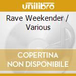 Rave Weekender / Various cd musicale di Artisti Vari